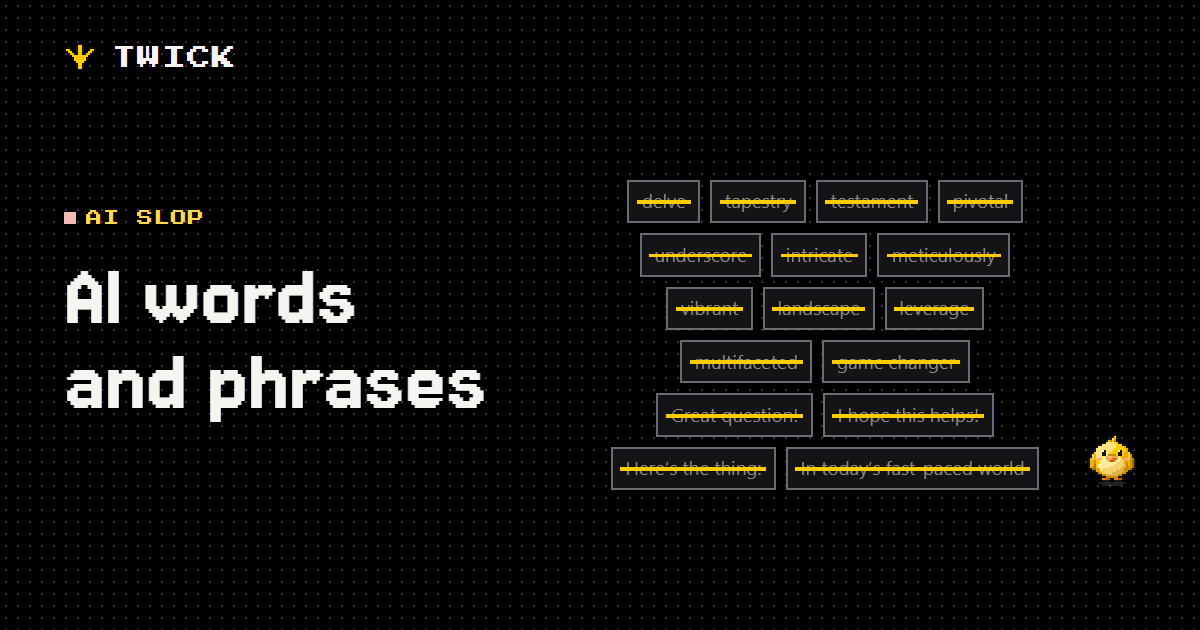 AI words and phrases. A wall of words and lines chatbots overuse, such as delve, tapestry, testament and Great question, crossed out one by one while Twick eats them.